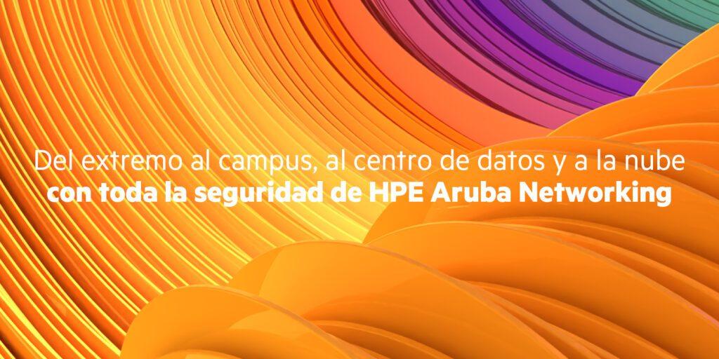 HPE Aruba Networking: Innovación en Redes Seguras y Basadas en IA