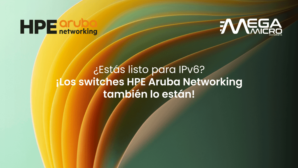 ¿Estás listo para IPv6? ¡Los switches HPE Aruba Networking también lo están!