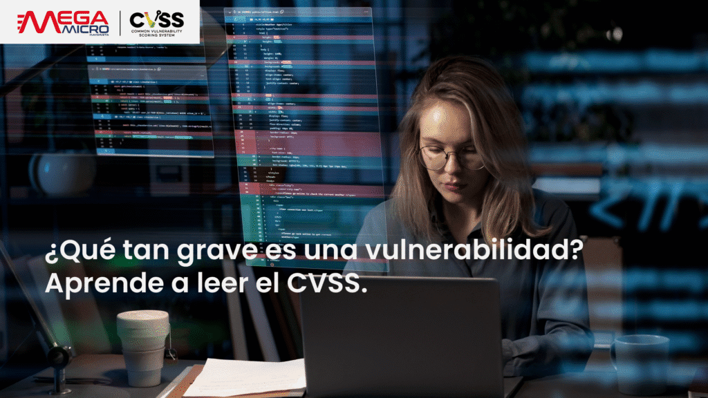 ¿Qué tan grave es una vulnerabilidad? Aprende a leer el CVSS.